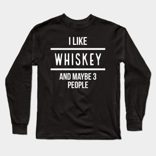 I Like Whiskey And Maybe 3 People Long Sleeve T-Shirt